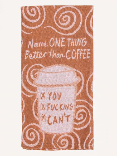 Name One Thing Better than Coffee Dish Towel